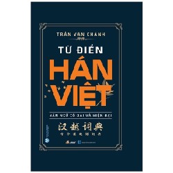 Từ Điển Hán Việt - Hán Ngữ Cổ Đại Và Hiện Đại (Bìa Cứng) - Trần Văn Chánh 159041