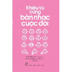 Khiêu vũ cùng bản nhạc cuộc đời - Xuân Nguyễn tuyển chọn - Phan Hoàng Lệ Thủy dịch - 2018 - kỹ năng quản lý, Kỹ năng sống, NXB Trẻ Rebooks.vn