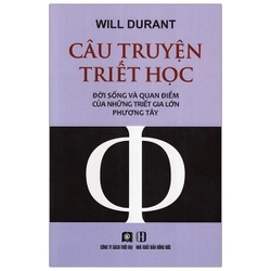 (SÁCH CŨ) Câu Truyện Triết Học - Will Durant (KINH ĐIỂN)