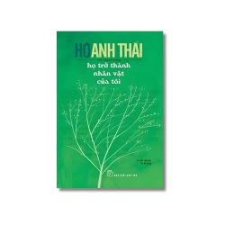 Họ trở thành nhân vật của tôi - Hồ Anh Thái