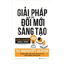 Giải Pháp Cho Đổi Mới Và Sáng Tạo - Clayton M. Christensen, Michael E. Raynor ASB.PO Oreka-Blogmeo120125