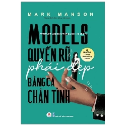 Models - Quyến Rũ Phái Đẹp Bằng Cả Chân Tình - Mark Manson