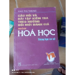 Câu Hỏi Và Bài Tập Kiểm Tra Theo Hướng Đổi Mới Đánh Giá Môn Hóa Học (Trung Học Cơ Sở) - Cao Thị Thặng 2006 (Tham khảo - luyện thi) VAVO1304-AK3T2
