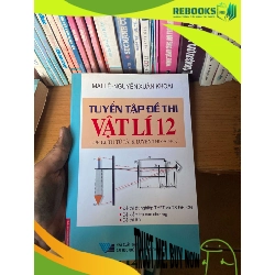 (TẶNG BOOKMARK) Tuyển Tập Đề Thi Vật Lí 12 (Lớp 12, Thi Tú Tài & Luyện Thi Đại Học) - Mai Lễ, Nguyễn Xuân Khoái 2010 Tham khảo - luyện thi RBK-AK1T2