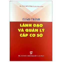 Giáo Trình Lãnh Đạo Và Quản Lý Cấp Cơ Sở - TS. Nguyễn Thọ Ánh 280375