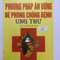 PHƯƠNG PHÁP ĂN UỐNG ĐỂ PHÒNG CHỐNG BỆNH UNG THƯ  - 94 trang, nxb: 2004