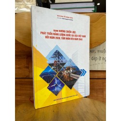 Định hướng chiến lược phát triển năng lượng quốc gia của Việt Nam đến năm 2030, tầm nhìn đến năm 2045 - TSKH. Nguyễn Văn Bình chủ biên