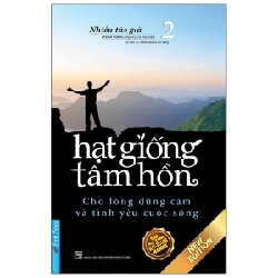 Hạt Giống Tâm Hồn - Tập 2: Cho Lòng Dũng Cảm Và Tình Yêu Cuộc Sống (Mới 100%) Nghệ thuật sống, First News - SÁCH ĐẠI HỌC