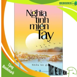 (TẶNG BOOKMARK) Nghĩa tình miền Tây - Nhiều tác giả - 16/11/2022 (XB), Văn học Việt Nam