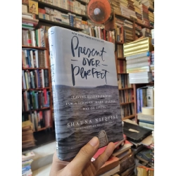 PRESENT OVER PERFECT : Leaving Behind Frantic For A Simpler, More Soulful Way of Living - Shauna Niequist
