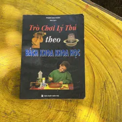 TRÒ CHƠI LÝ THÚ THEO BÁCH KHOA KHOA HỌC- PHẠM CAO HOÀN BIÊN DỊCH