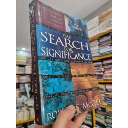 THE SEARCH FOR SIGNIGICANCE : WE CAN BUILD OUR SELF-WORTH ON OUR ABILITY TO PLEASE OTHERS OR ON THE LOVE AND FORGIVENESS OF JESUS CHRIST - Robert S. McGee 140998