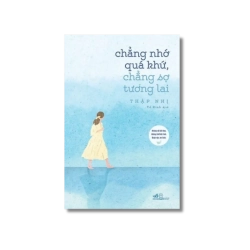 Chẳng nhớ quá khứ chẳng sợ tương lai - Thập Nhị