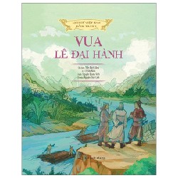 Lịch Sử Việt Nam Bằng Tranh - Vua Lê Đại Hành - Trần Bạch Đằng, Lê Văn Năm, Nguyễn Huy Khôi, Nguyễn Thùy Linh 187450