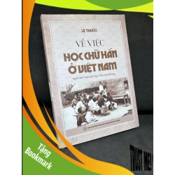 (TẶNG BOOKMARK) Về Việc Học Chữ Hán Ở Việt Nam, 2023 - Lê Thước H1809 RBK