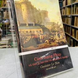 CÁCH MẠNG PHÁP VÀ TÂM LÝ HỌC CỦA CÁC CUỘC CÁCH MẠNG - GUSTAVE LE BON