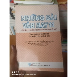 (Sách cũ SCGR) Những Bài Văn Hay 11 (Tài Liệu Bồi Dưỡng Học Giỏi Môn Làm Văn Mười Một) - Lâm Thị Thanh Truyền, Nguyễn Thị Thu Hương, Nguyễn Tuyết Mai, Võ Thị Ngọc Lan 2008 VAVO-AK2ST1 Blogmeo090426