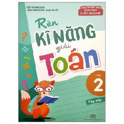 Rèn Kĩ Năng Giải Toán Lớp 2 - Tập 1 (Theo Chương Trình Giáo Dục Phổ Thông Mới) - Trần Thị Kim Cương, Đặng Phương Hoa, Phạm Thị Yến 299954