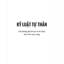 Kỷ Luật Tự Thân - 5 Hệ Thống Phá Bỏ Sự Vô Tổ Chức, Làm Chủ Cuộc Sống 459851
