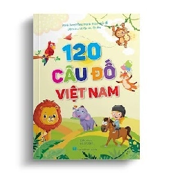 120 Câu Đố Việt Nam (Dành Cho Bé Tập Nói, Tập Đọc - Minh Họa Theo Chủ Đề) - Hà Phương Mới 100% HCM.ASB2503