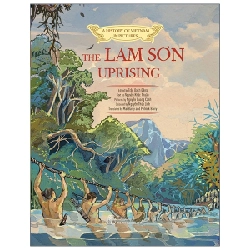 A history of Vietnam in pictures. The Lam Son uprising (In colour) - Trần Bạch Đằng, Nguyễn Khắc Thuần, Nguyễn Quang Cảnh, Mai Barry, Patrick Barry, Nguyễn Thùy Linh 2021 New 100% HCM.PO 48261