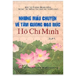 Những Mẩu Chuyện Về Tấm Gương Đạo Đức Hồ Chí Minh - Tập 1 - Ban Tuyên Giáo Trung Ương 280923