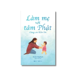 Làm mẹ với tâm Phật: Cùng con khôn lớn - Sarah Napthali