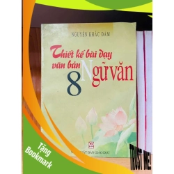 (TẶNG BOOKMARK) Thiết kế bài dạy văn bản Ngữ văn 8 - Nguyễn Khắc Đàm - GIÁO TRÌNH, CHUYÊN MÔN - Văn võ - RBK3110-168