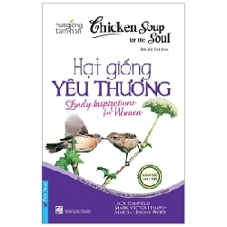 Chicken Soup For The Soul - Hạt Giống Yêu Thương (Song Ngữ Anh-Việt) - Jack Canfield, Mark Victor Hansen, Marcia Higgins White (Mới 100%) Nghệ thuật sống, First News - SÁCH ĐẠI HỌC