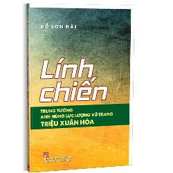 Lính chiến - Trung Tướng - Anh hùng lực lượng vũ trang Triệu Xuân Hòa mới 100% Hồ Sơn Đài 2021 HCM.PO 178258