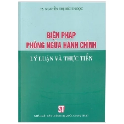 Biện Pháp Phòng Ngừa Hành Chính - Lý Luận Và Thực Tiễn - Nguyễn Thị Bích Ngọc 330066