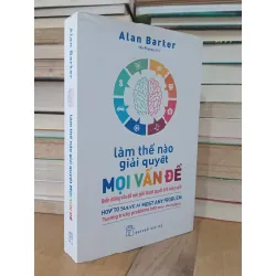 Làm thế nào giải quyết mọi vấn đề - Alan Barker