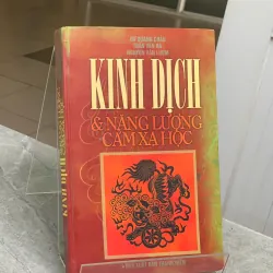 KINH DỊCH & NĂNG LƯỢNG CẢM XẠ HỌC - DƯ QUANG CHÂU, TRẦN VĂN BA, NGUYỄN VĂN LƯỢM