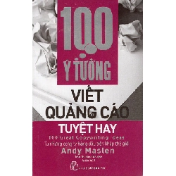 100 Ý Tưởng Viết Quảng Cáo Tuyệt Hay (Tái Bản 2018) - Andy Maslen ASB.PO Oreka Blogmeo 230225