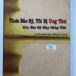 THƯA BÁC SỸ, TÔI BỊ UNG THƯ. XIN BÁC SỸ HÃY GIÚP TÔI 121 trang, nxb: 2007