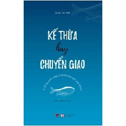Kế Thừa Hay Chuyển Giao: Sự Sống Còn Của Doanh Nghiệp Gia Đình - Alan Crosbie ASB.PO Oreka Blogmeo 230225
