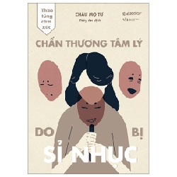 Thao Túng Cảm Xúc - Chấn Thương Tâm Lý Do Bị Sỉ Nhục - Châu Mộ Tư