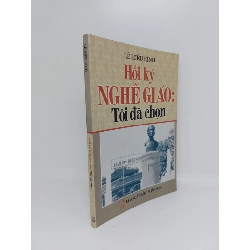 (TẶNG BOOKMARK) Hồi ký nghề giáo tôi đã chọn mới 90% 2007 RBK.RBK1409