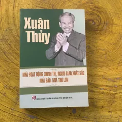 XUÂN THUỶ NHÀ HOẠT ĐỘNG CHÍNH TRỊ, NGOẠI GIAO XUẤT SẮC NHÀ BÁO, NHÀ THƠ LỚN