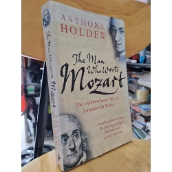 THE MAN WHO WROTE MOZART : THE EXTRADIONARY LIFE OF LOENZO DA PONTE (ANTHONY HOLDEN)