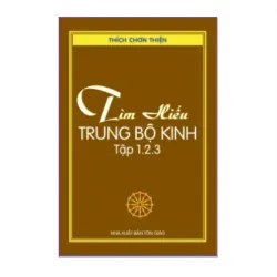 Tìm Hiểu Trung Bộ Kinh Trọn Bộ Tập 1 2 3 – Thích Chơn Thiện T1 1024792