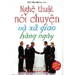 Nghệ Thuật Nói Chuyện Và Xã Giao Hàng Ngày (TB) - Đức Thành