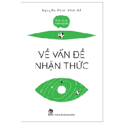 Triết Lí Về Con Người - Về Vấn Đề Nhận Thức - Nguyễn Phúc Vĩnh Đễ 288522