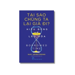 Tại sao chúng ta lại già đi - Hiểu đúng về lão hóa - Sue Armstrong Vanvosach