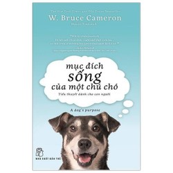 Mục Đích Sống Của Một Chú Chó - W Bruce Cameron