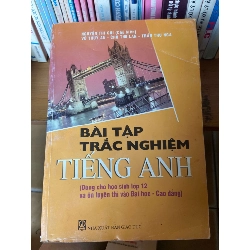 Bài Tập Trắc Nghiệm Tiếng Anh (Dùng Cho Học Sinh Lớp 12 Và Ôn Luyện Thi Vào Đại Học - Cao Đẳng) - Nguyễn Thị Chi, Vũ Thùy An, Chu Thu Lan, Trần Thu Nga 2007 Sách tự học tiếng Anh VAVO-AK1T2