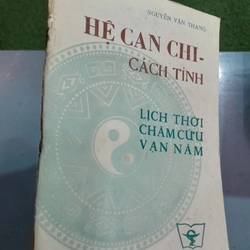 HỆ CAN CHI - CÁCH TÍNH LỊCH THỜI CHÂM CỨU VẠN NĂM - NGUYỄN VĂN THANG