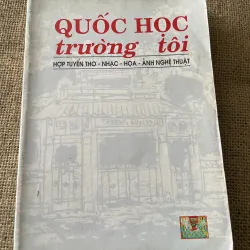 quốc học trường tôi - thơ nhạc hoạ , NXB THUẬN HOÁ 1996 