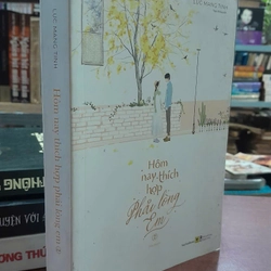 HÔM NAY THÍCH HỢP PHẢI LÒNG EM - LỤC MANG TINH