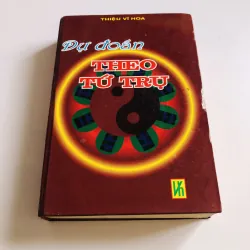 DỰ ĐOÁN THEO TỨ TRỤ 